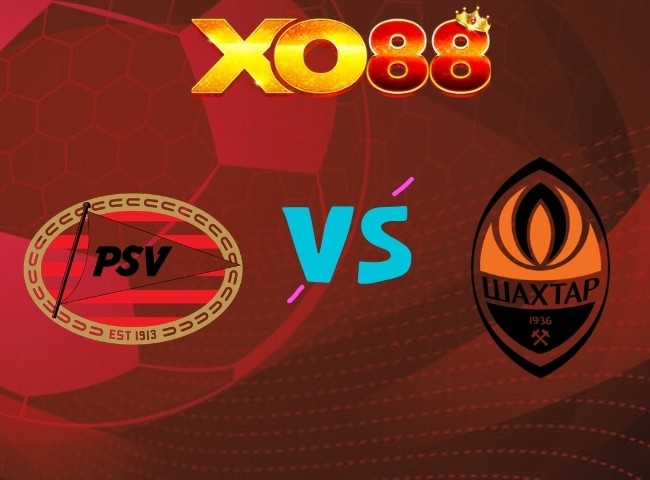 XO88 Nhận định PSV Eindhoven vs Shakhtar Donetsk, 23h45 ngày 10/09/2026