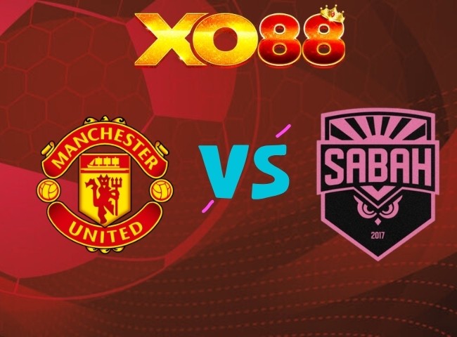 XO88 Nhận định Man United vs Sabah FK, 02h00 ngày 11/09/2026